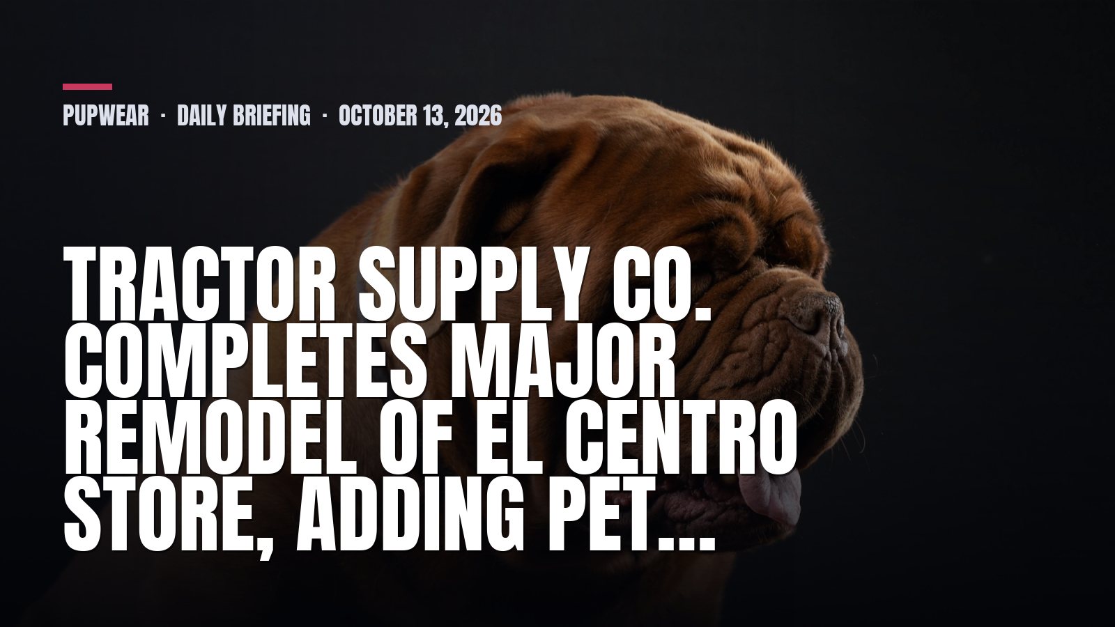Pupwear daily briefing: Tractor Supply Co. completes major remodel of El Centro store, adding pet…